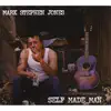 Mark Stephen Jones - Self Made Man